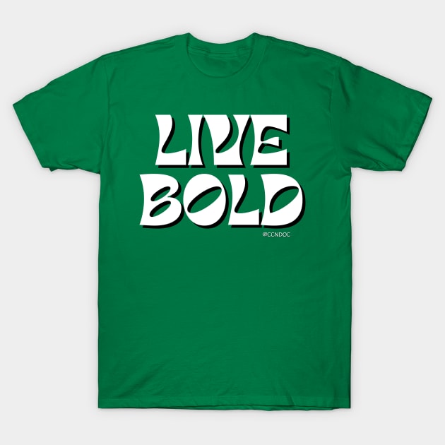 Live Bold T-Shirt by CCnDoc